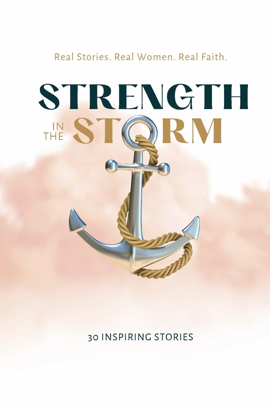 Strength in the Storm: Real Stories. Real Women. Real Faith.